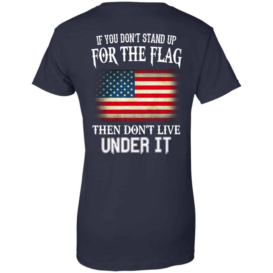 If You Don’t Stand Up For The Flag Then Don’t Live Under It T-Shirts, Hoodie, Tank