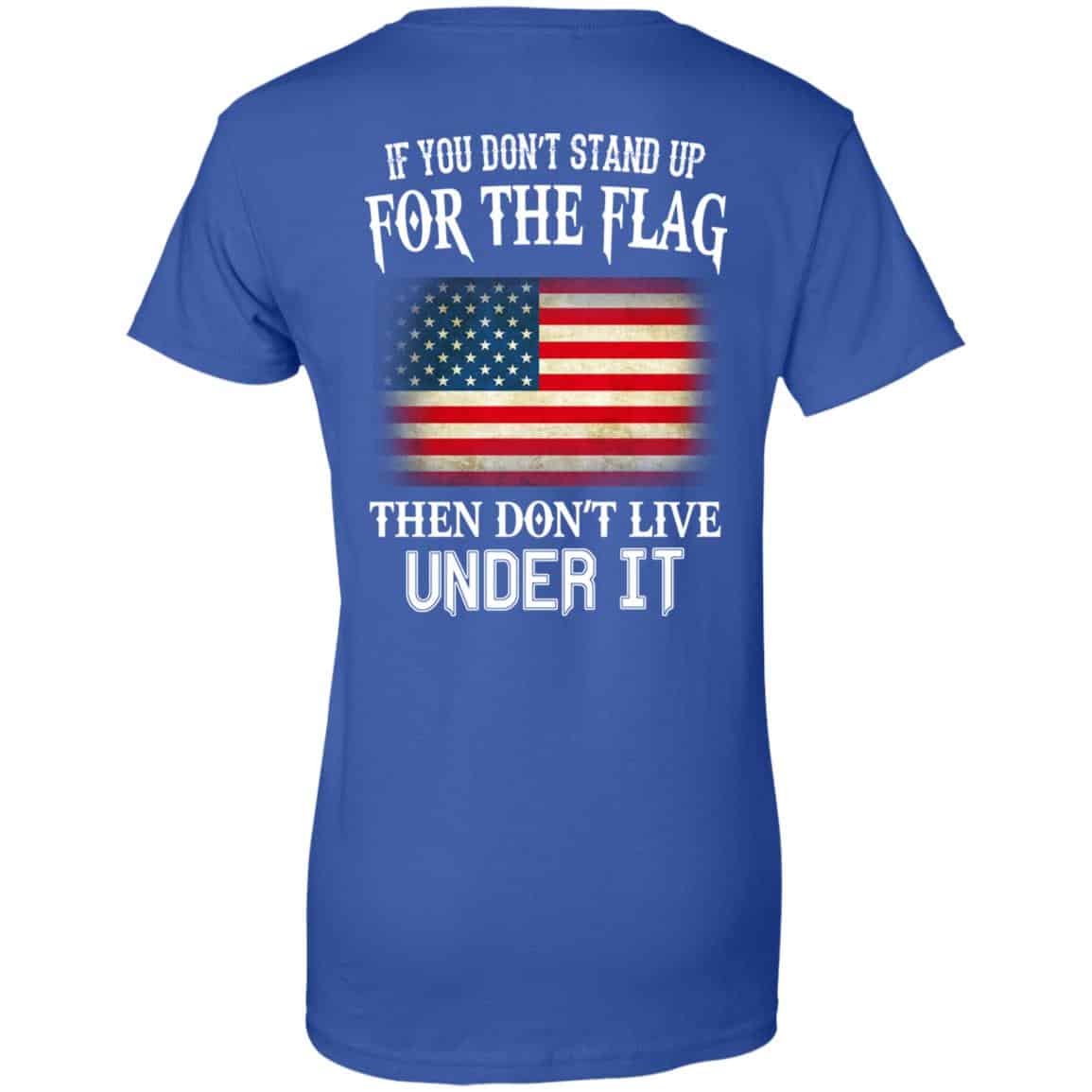 If You Don’t Stand Up For The Flag Then Don’t Live Under It T-Shirts, Hoodie, Tank