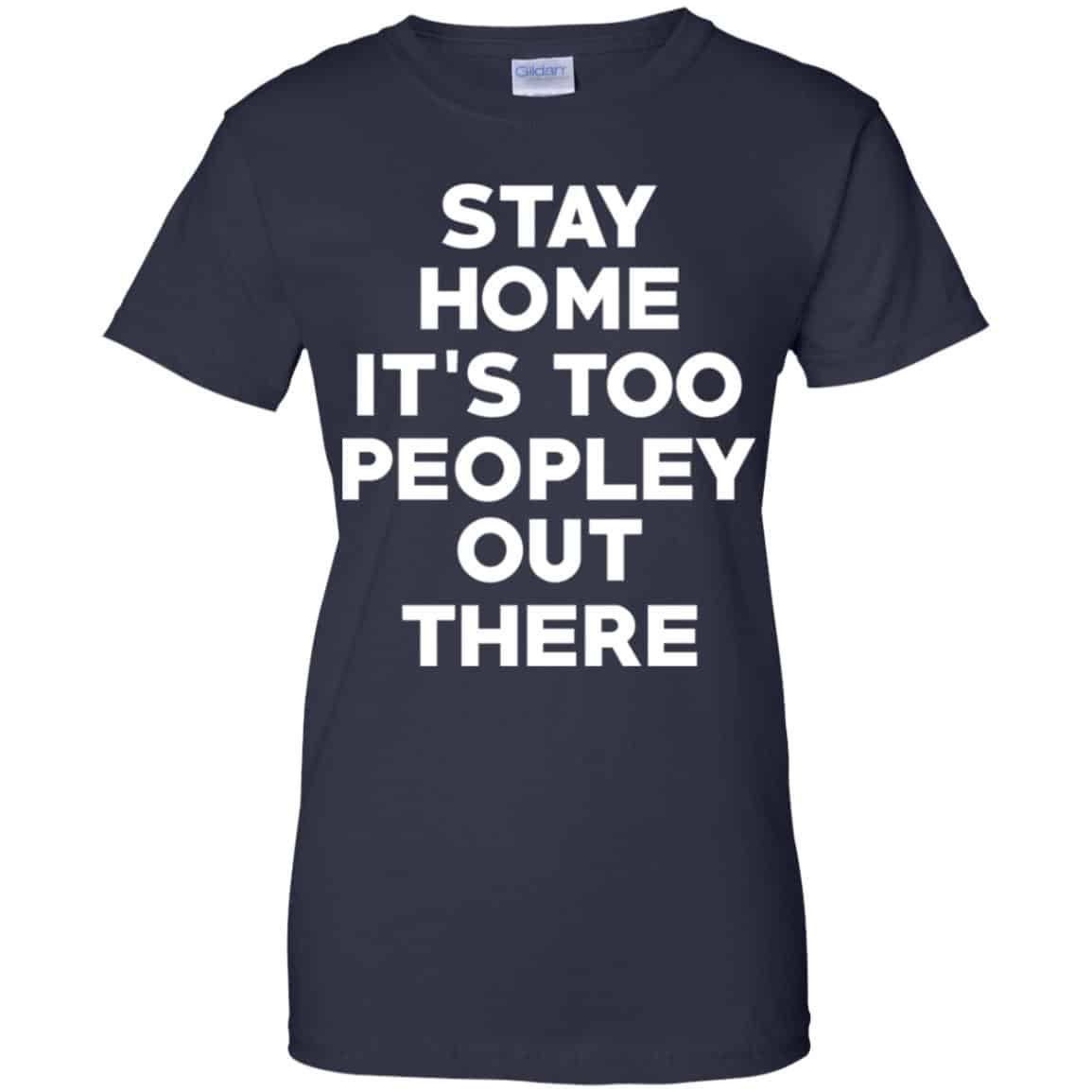 Stay Home It’s Too Peopley Out There Shirt, Hoodie, Tank