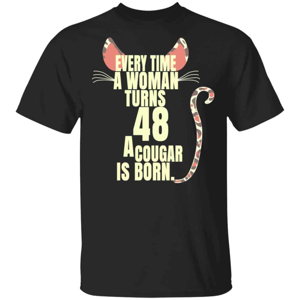 Every Time A Woman Turns 48 A Cougar Is Born Birthday Shirt, Hoodie, Tank