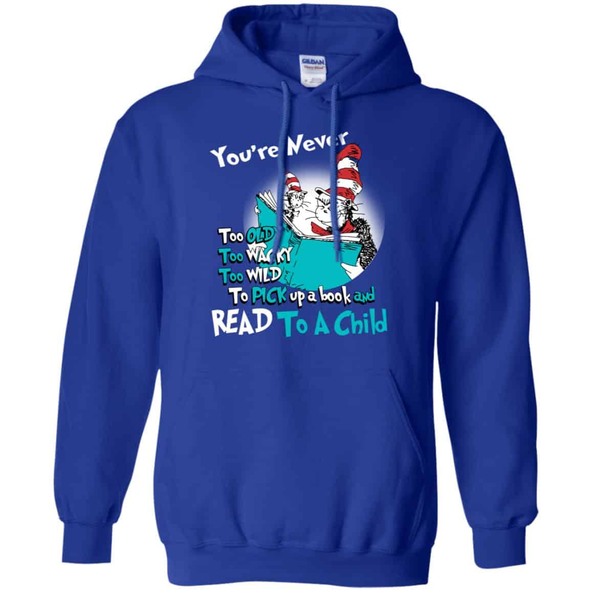 You’re Never Too Old Too Wacky Too Wild To Pick Up A Book Shirt, Hoodie, Tank