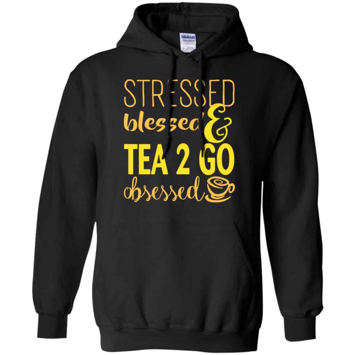 Stressed Blessed & Tea 2 Go Obsessed T-Shirts, Hoodie, Sweater