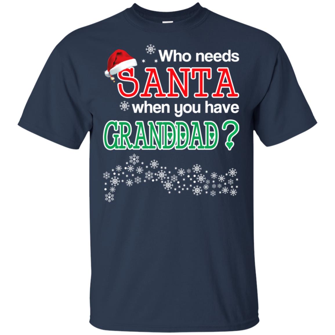 Who Needs Santa When You Have Granddad? Christmas T-Shirts, Hoodie, Tank