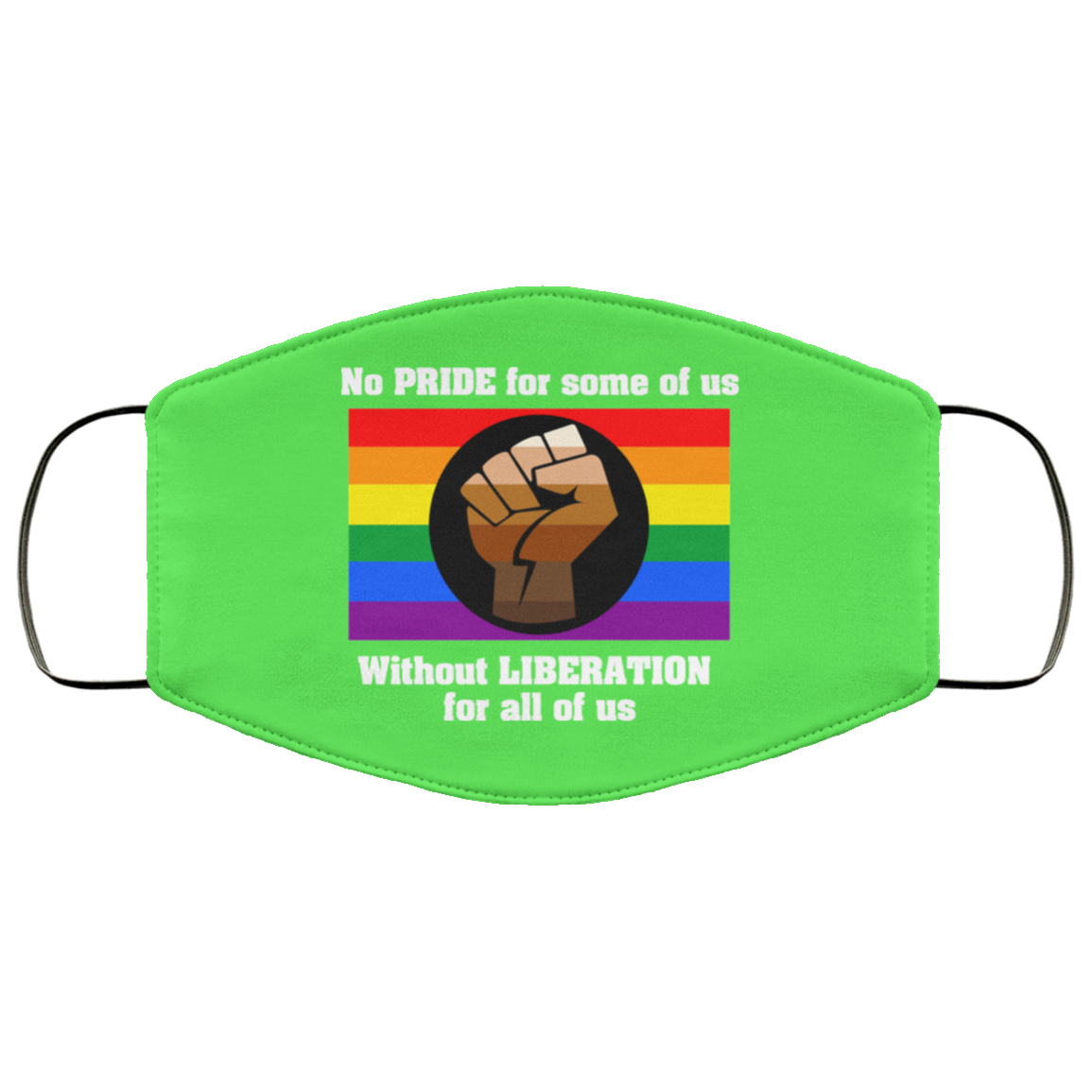 No Pride For Some Of Us Without Liberation For All Of Us Face Mask