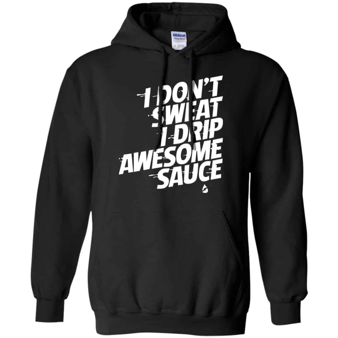 I Don’t Sweat I Drip Awesome Sauce Shirt, Hoodie, Tank