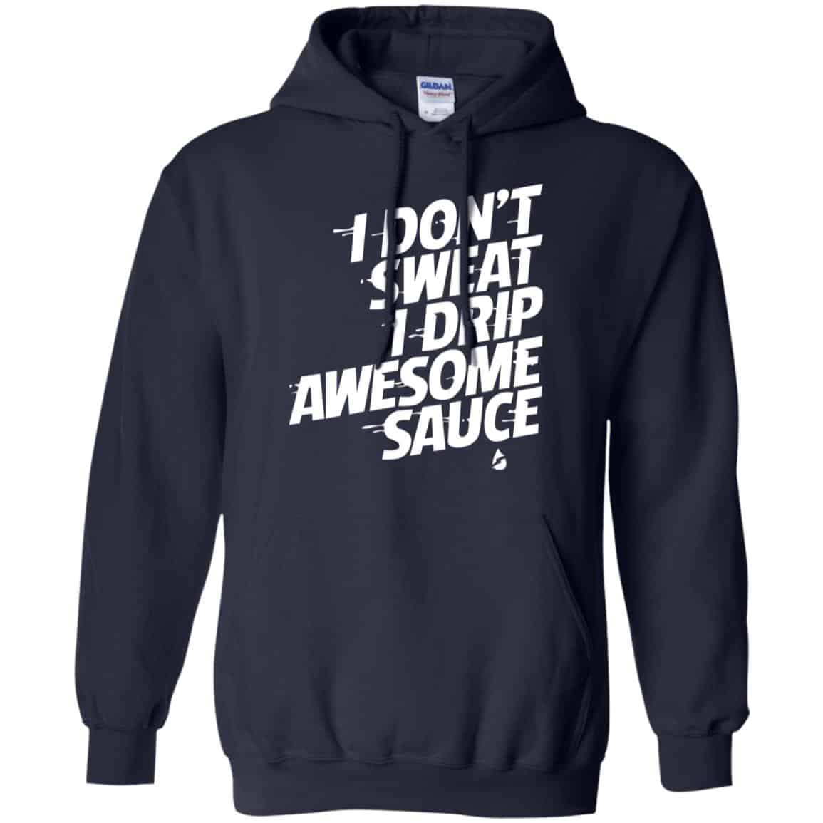 I Don’t Sweat I Drip Awesome Sauce Shirt, Hoodie, Tank