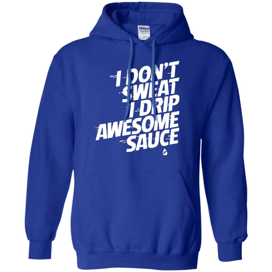 I Don’t Sweat I Drip Awesome Sauce Shirt, Hoodie, Tank