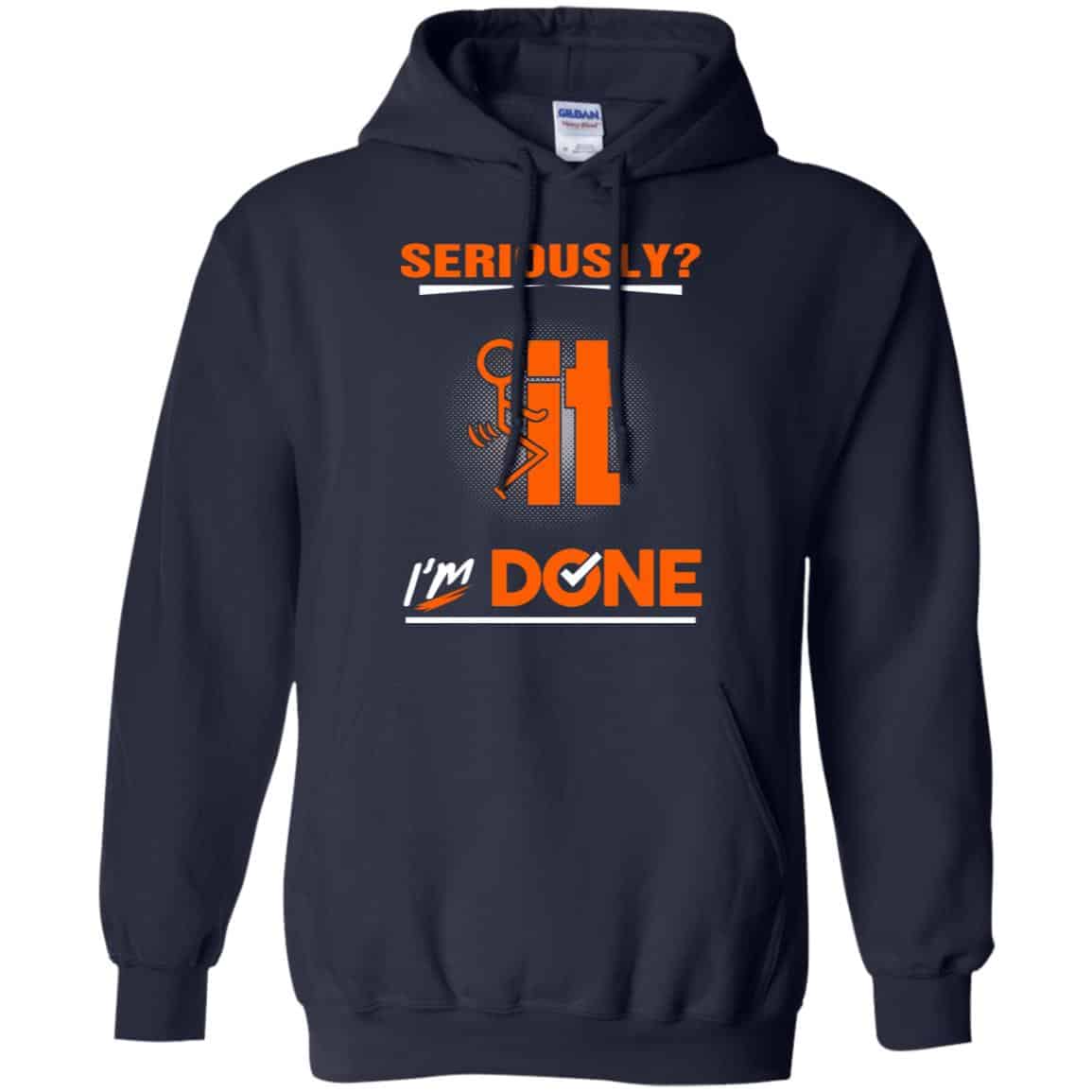 Seriously It I’m Done Shirt, Hoodie, Tank