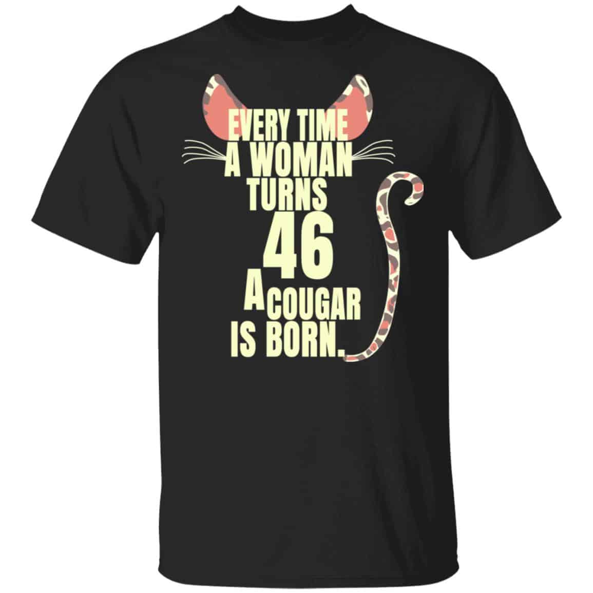 Every Time A Woman Turns 46 A Cougar Is Born Birthday Shirt, Hoodie, Tank