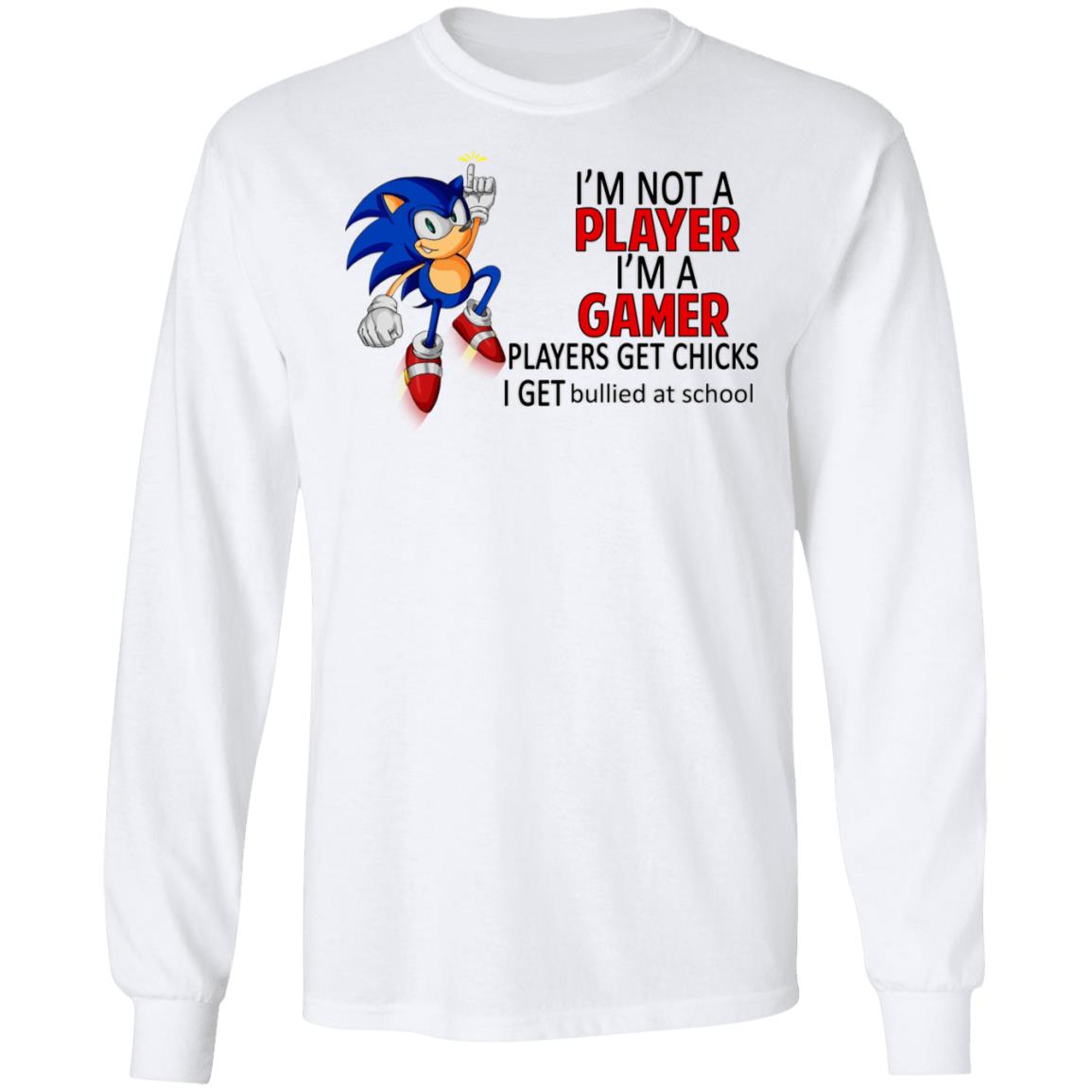 I’m Not Player I’m A Gamer Players Get Chicks I Get Bullied At School Shirt, Hoodie, Tank