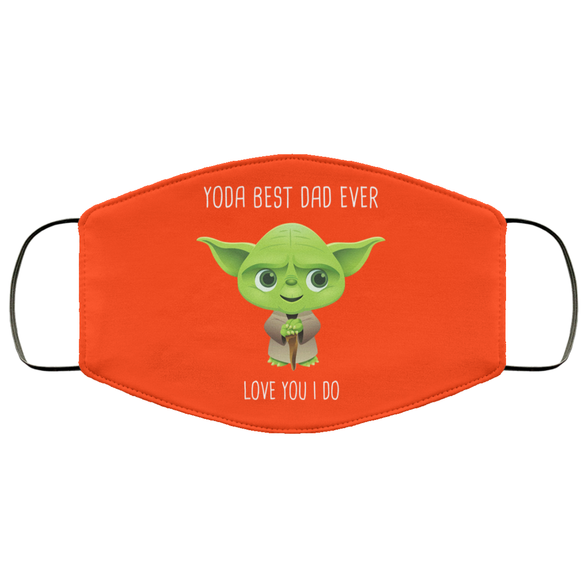 Yoda Best Dad Ever Love You Do Face Mask