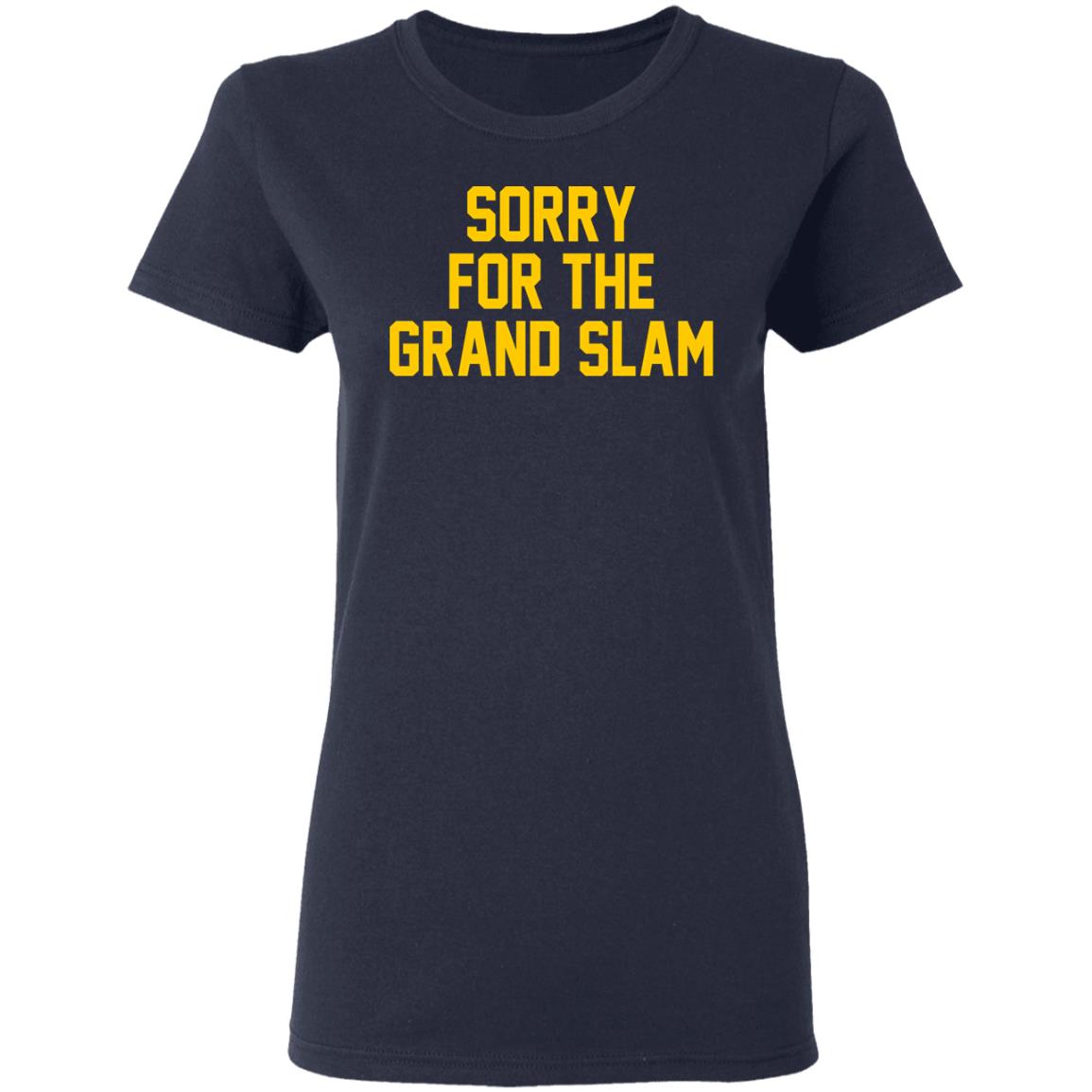 Sorry For The Grand Slam Shirt, Hoodie, Tank