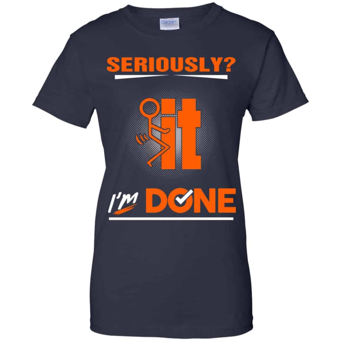 Seriously It I’m Done Shirt, Hoodie, Tank