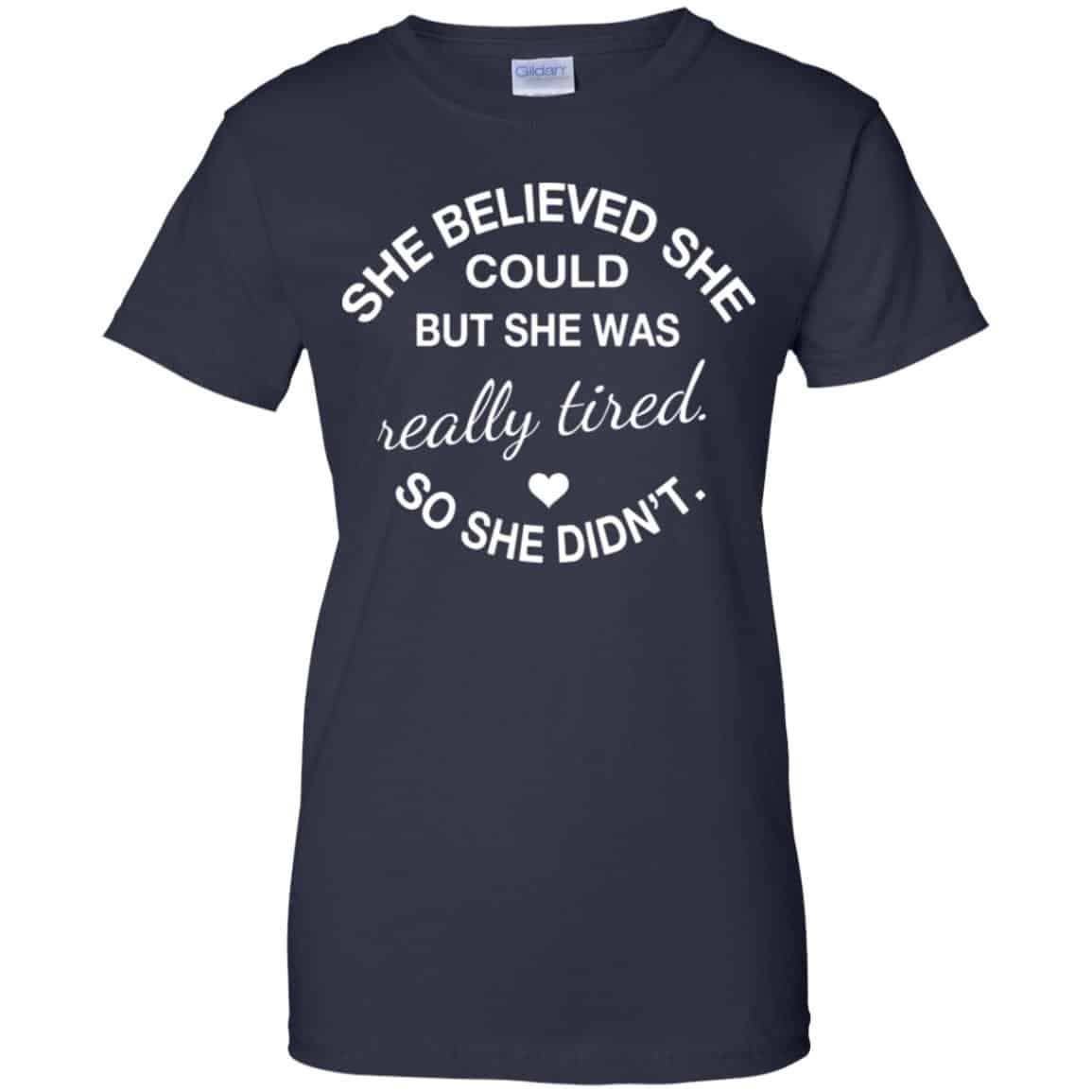 She Believed She Could But She Was Really Tired So She Didn’t Shirt, Hoodie, Tank