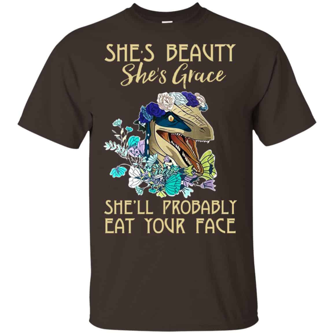 She’s Beauty She’s Grace She’ll Probably Eat Your Face Shirt, Hoodie, Tank