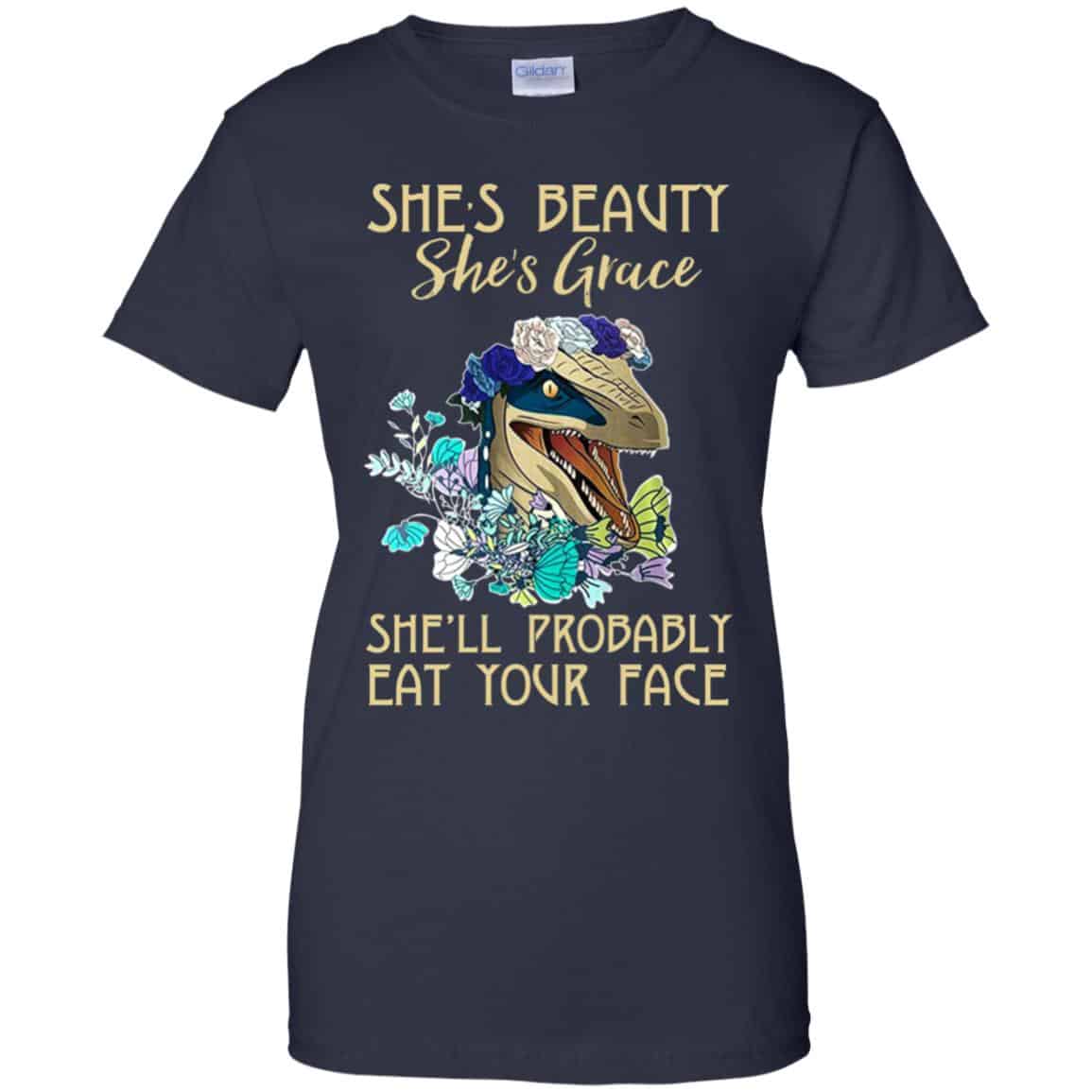 She’s Beauty She’s Grace She’ll Probably Eat Your Face Shirt, Hoodie, Tank