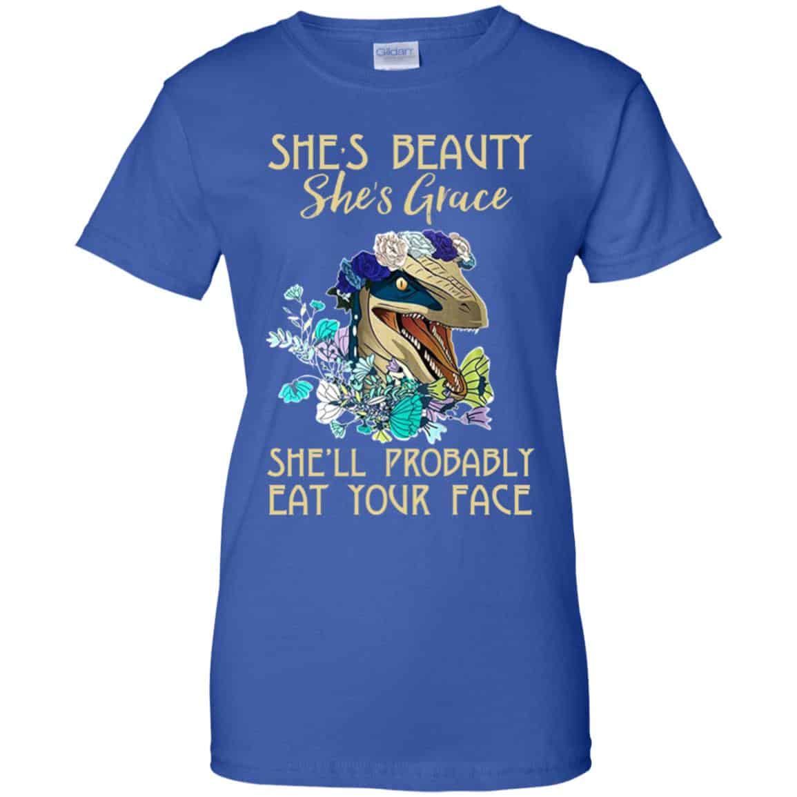 She’s Beauty She’s Grace She’ll Probably Eat Your Face Shirt, Hoodie, Tank