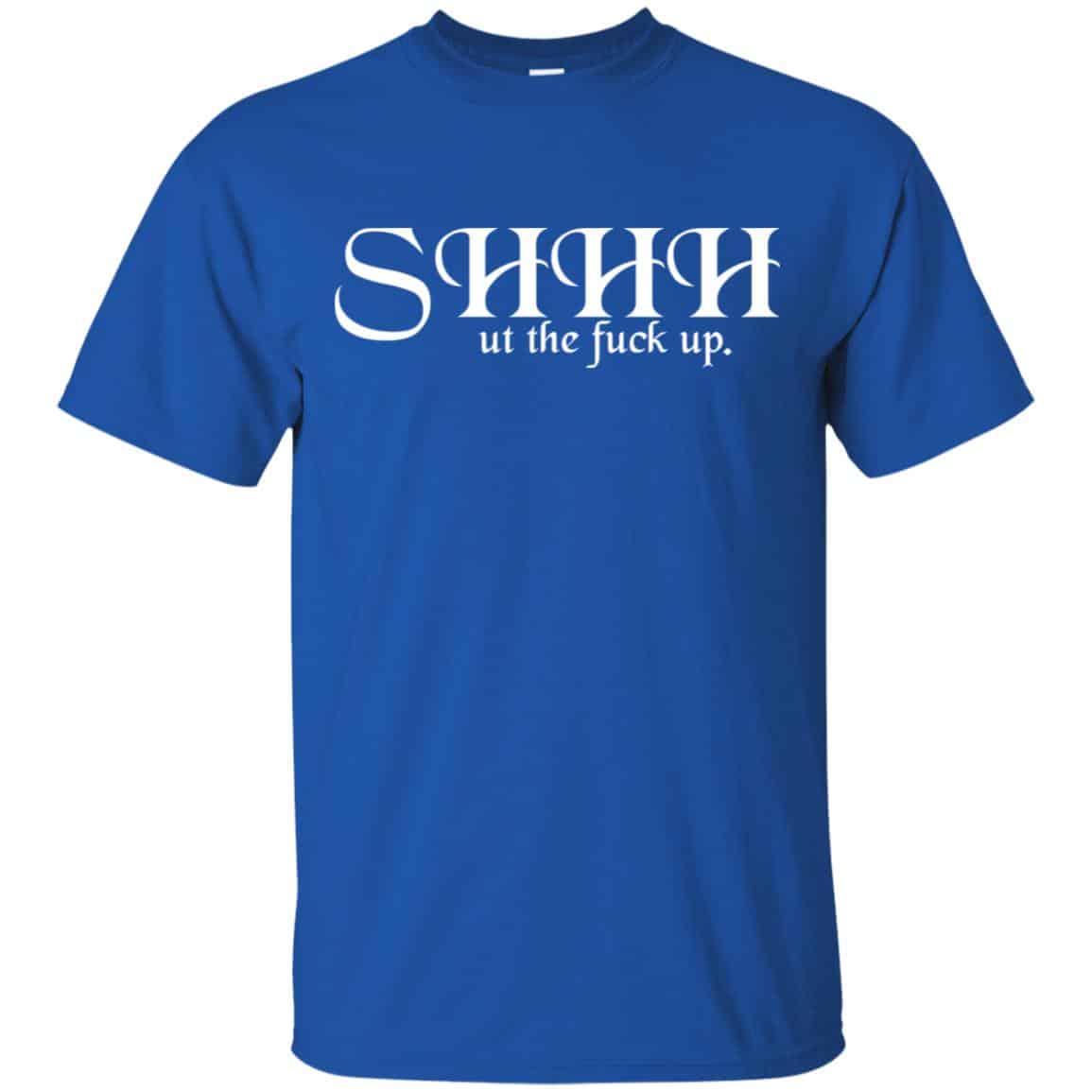 Shut The Fuck Up Shirt, Hoodie, Tank