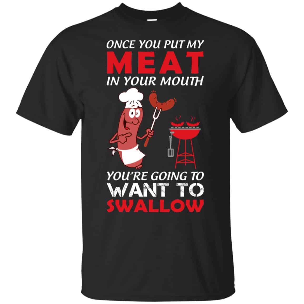 Once You Put My Meat In Your Mouth Shirt, Hoodie, Tank