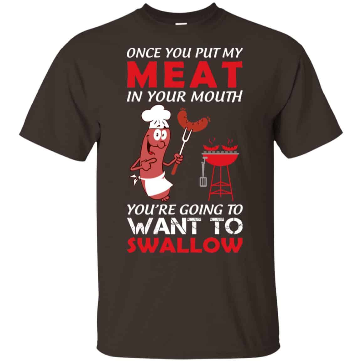 Once You Put My Meat In Your Mouth Shirt, Hoodie, Tank