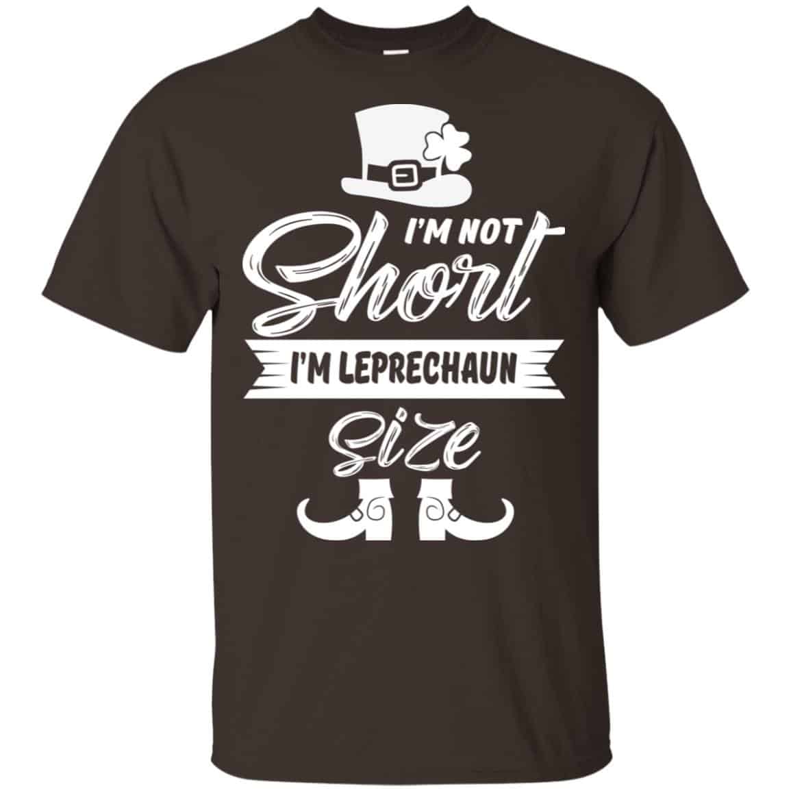 I’m Not Short I’m Leprechaun Size Shirt, Hoodie, Tank