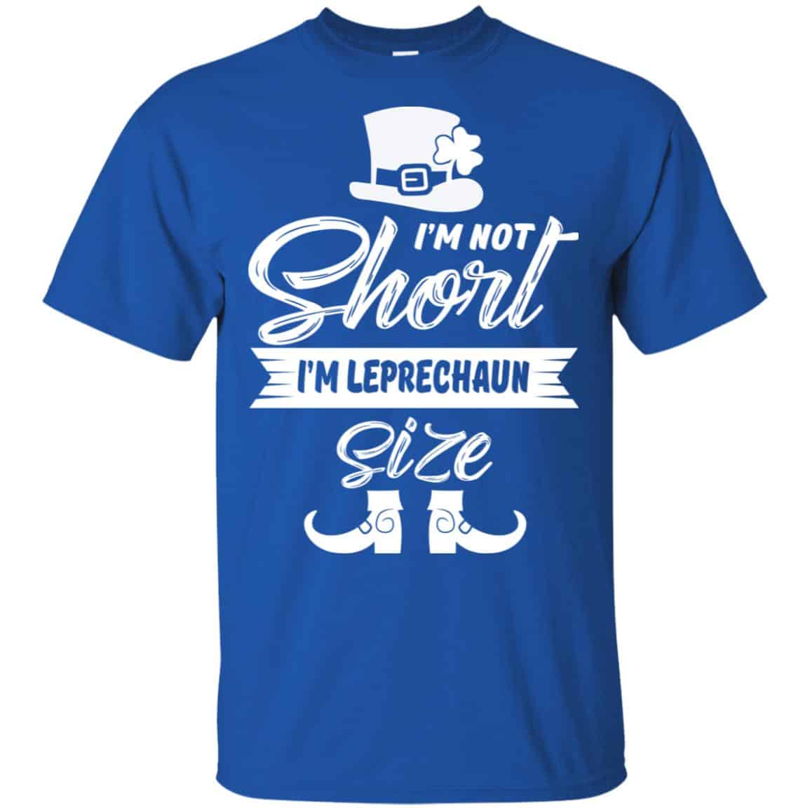 I’m Not Short I’m Leprechaun Size Shirt, Hoodie, Tank