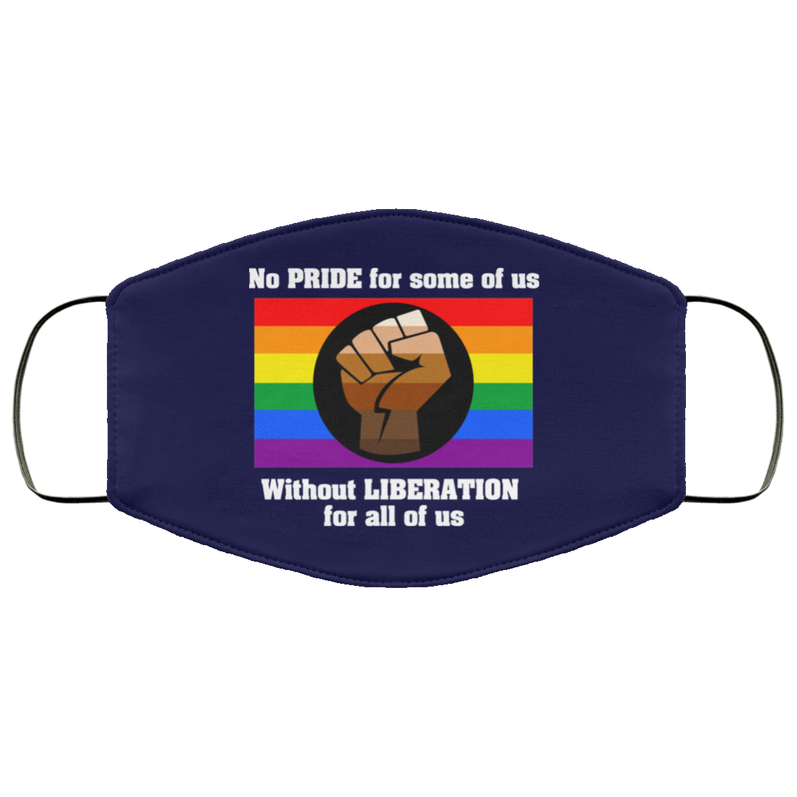 No Pride For Some Of Us Without Liberation For All Of Us Face Mask