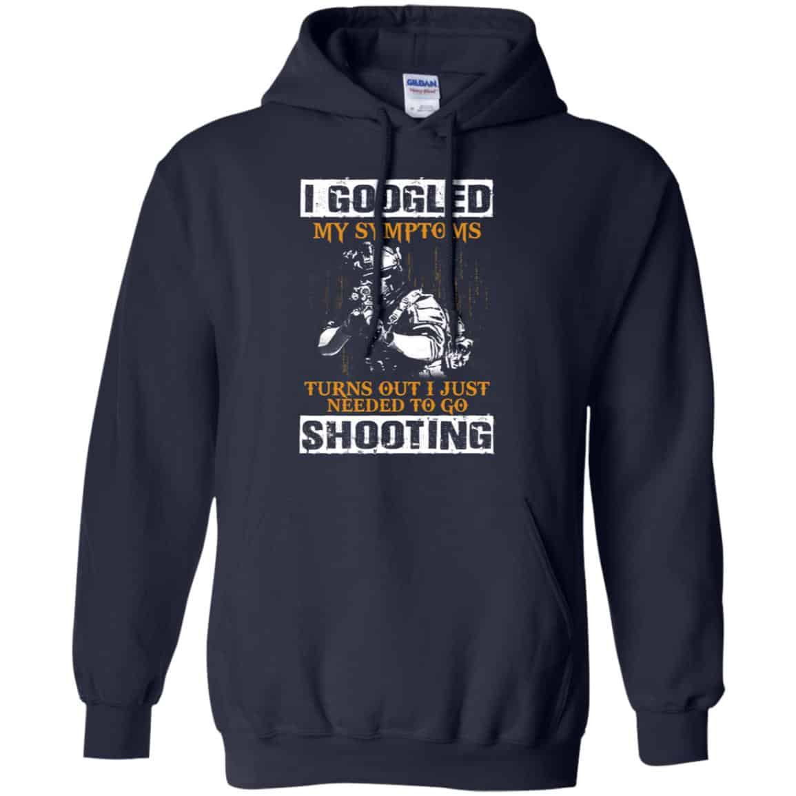 I Googled My Symptoms Turns Out I Just Needed To Go Shooting Shirt, Hoodie, Tank