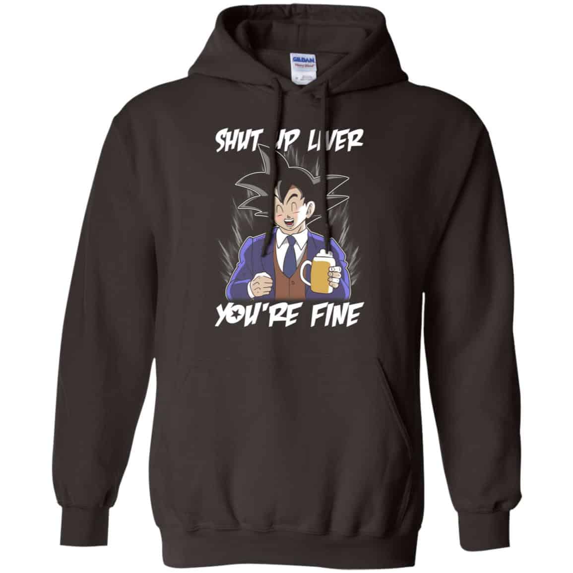 Shut Up Liver, You’re Fine Shirt, Hoodie, Tank