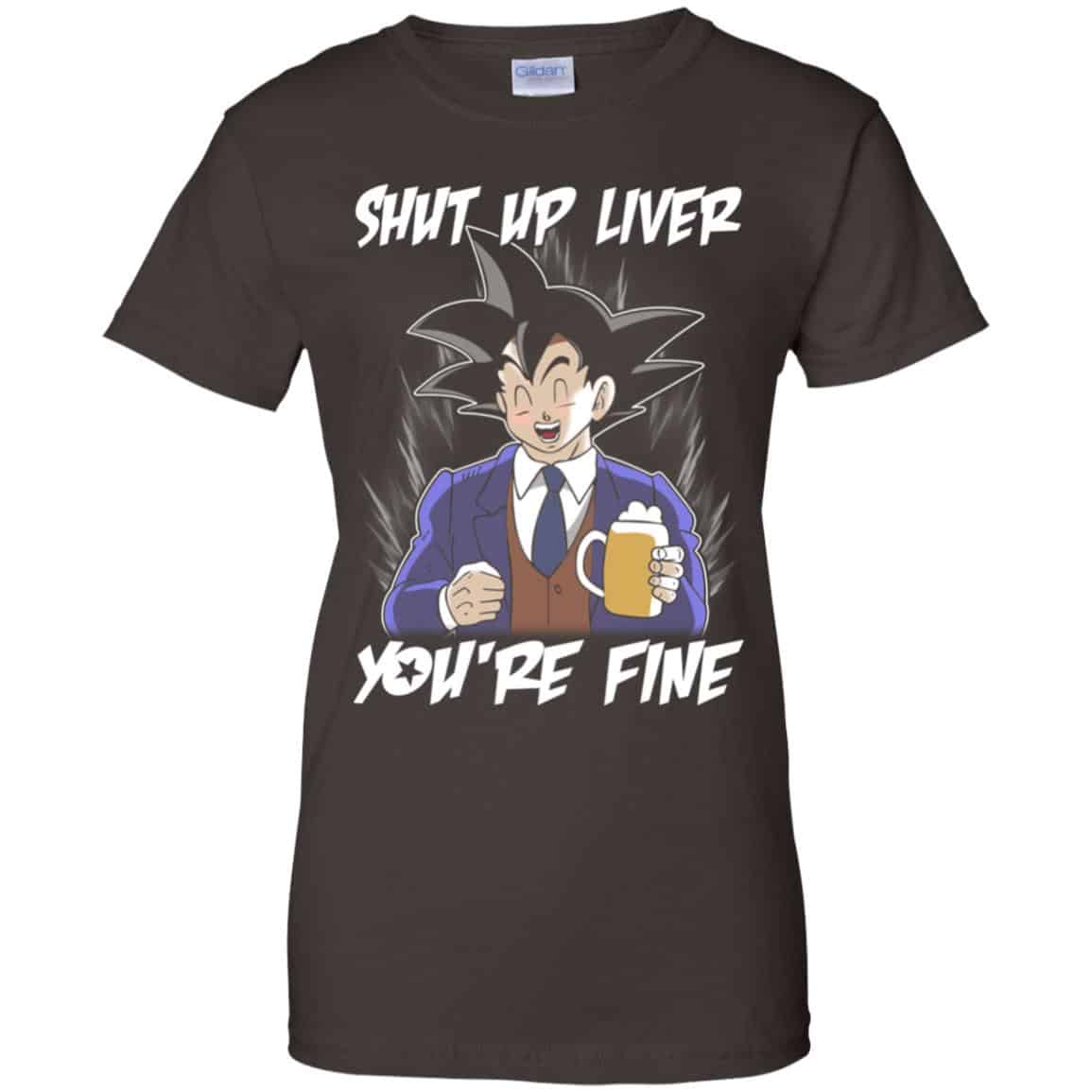 Shut Up Liver, You’re Fine Shirt, Hoodie, Tank