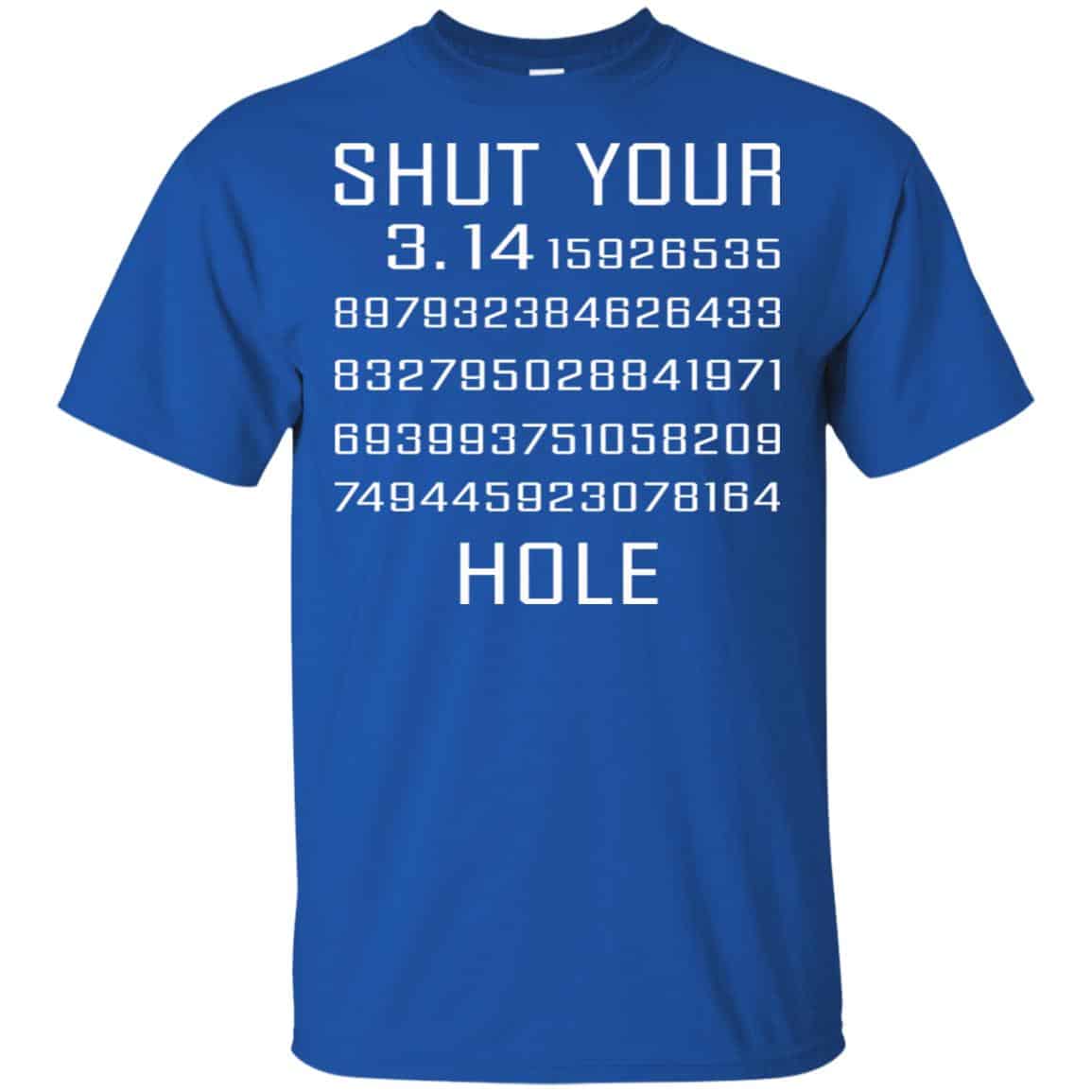Shut Your Pi Hole Shirt, Hoodie, Tank