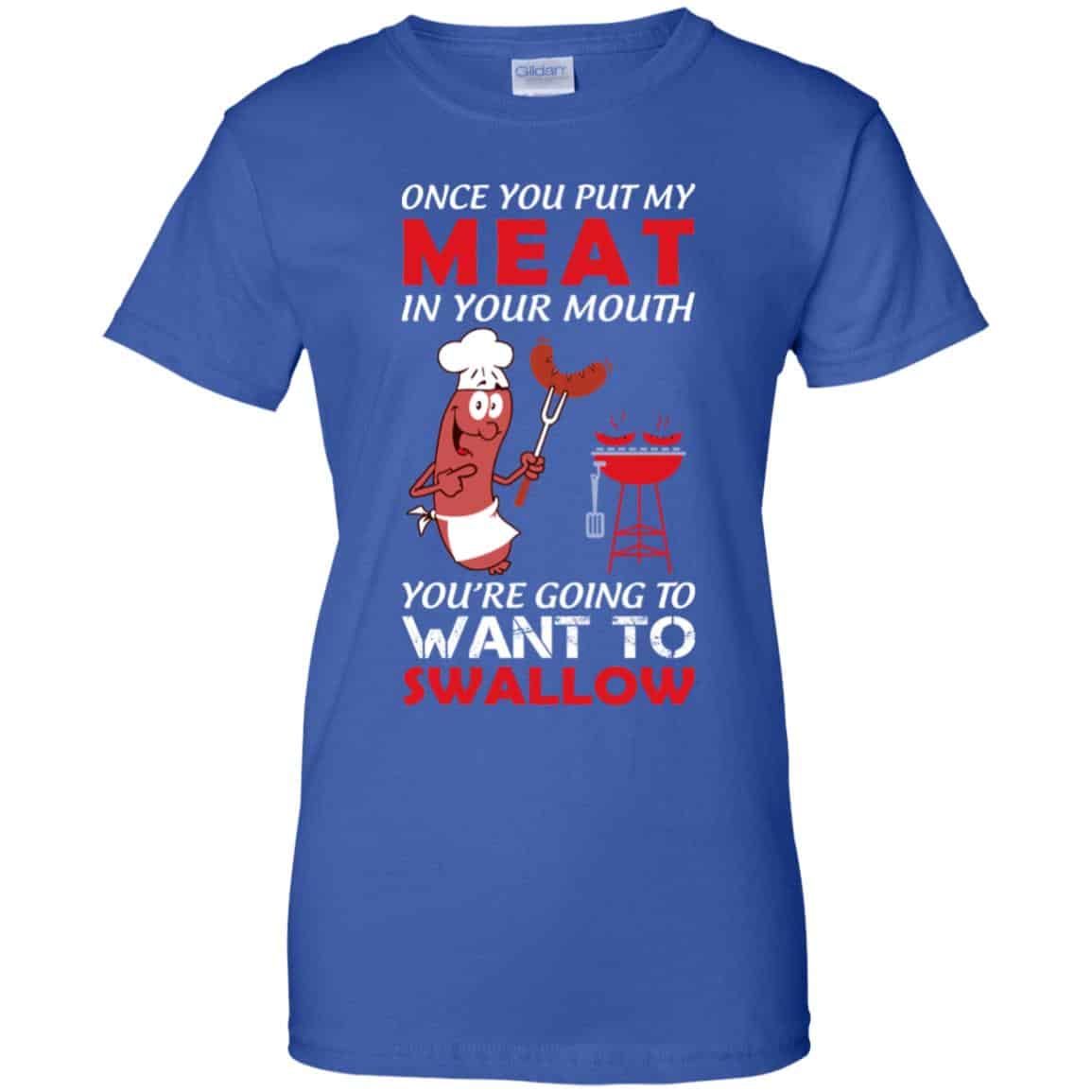Once You Put My Meat In Your Mouth Shirt, Hoodie, Tank