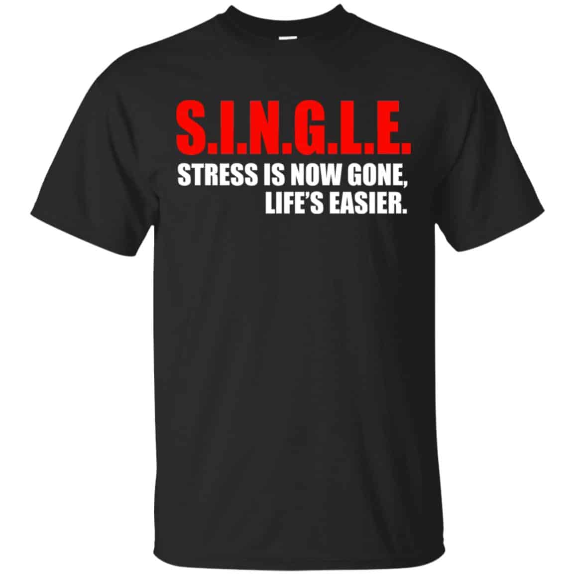 Single Stress Is Now Gone Life’s Easier Shirt, Hoodie, Tank