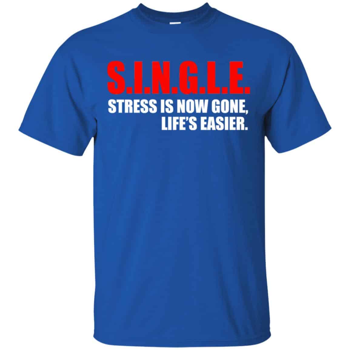 Single Stress Is Now Gone Life’s Easier Shirt, Hoodie, Tank