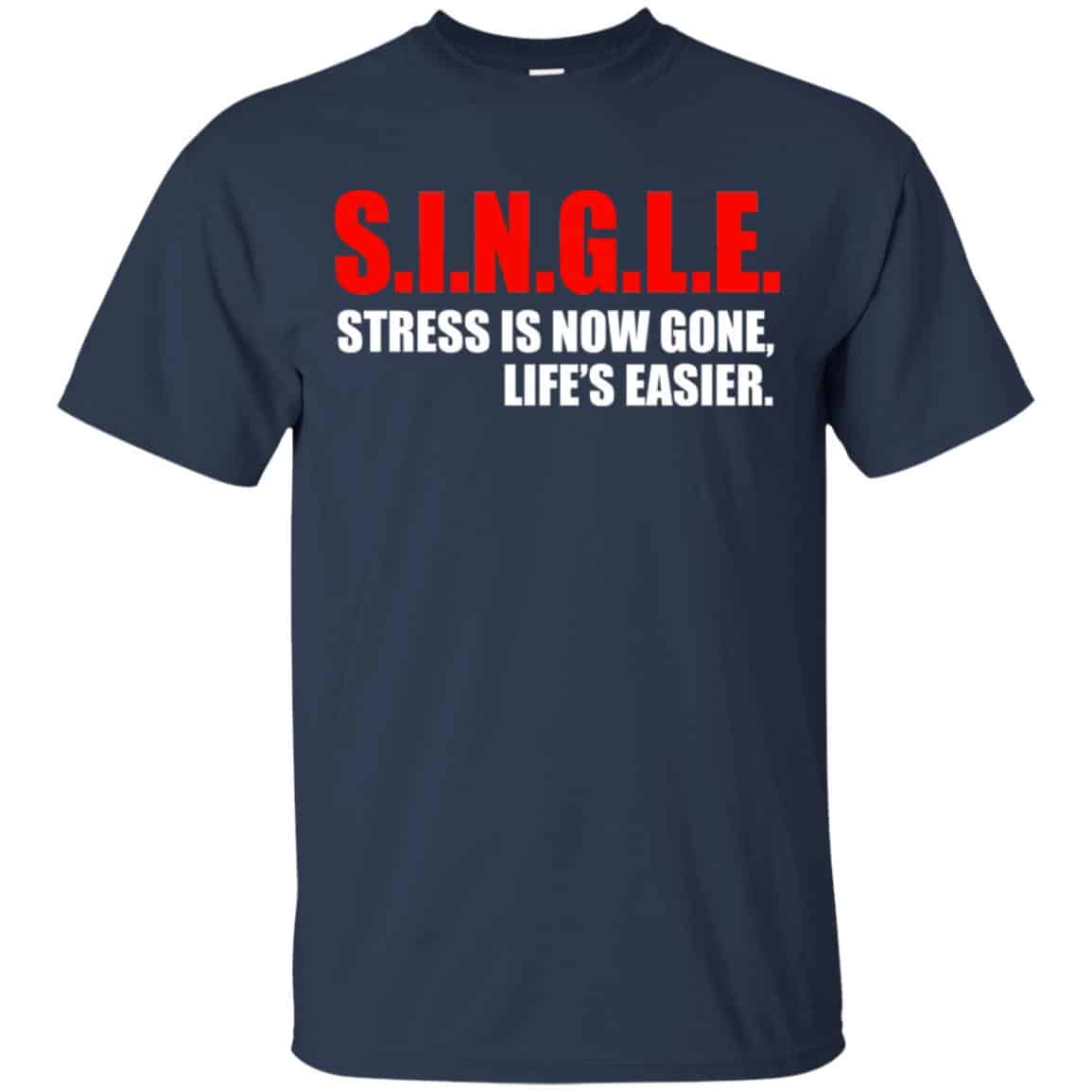 Single Stress Is Now Gone Life’s Easier Shirt, Hoodie, Tank