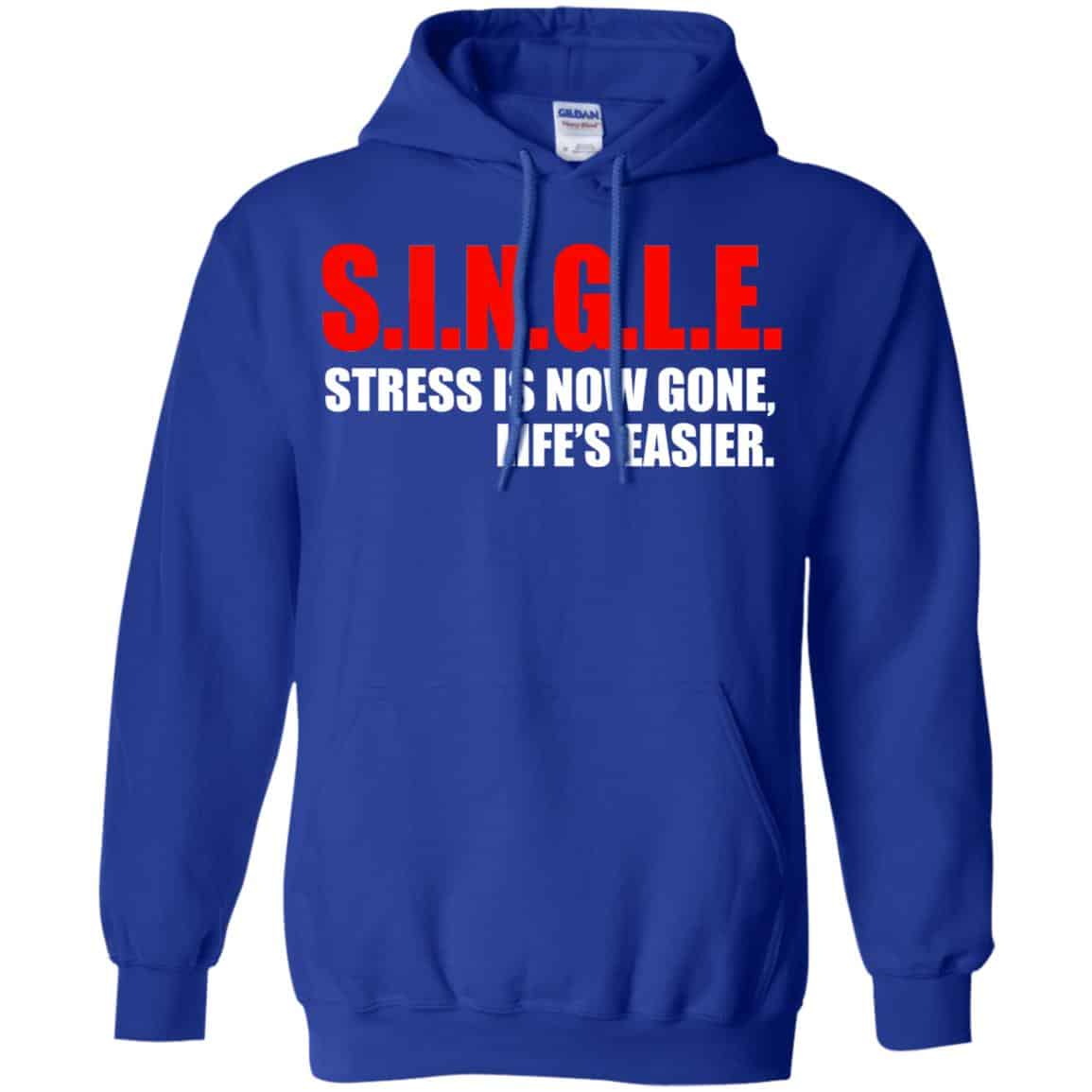 Single Stress Is Now Gone Life’s Easier Shirt, Hoodie, Tank