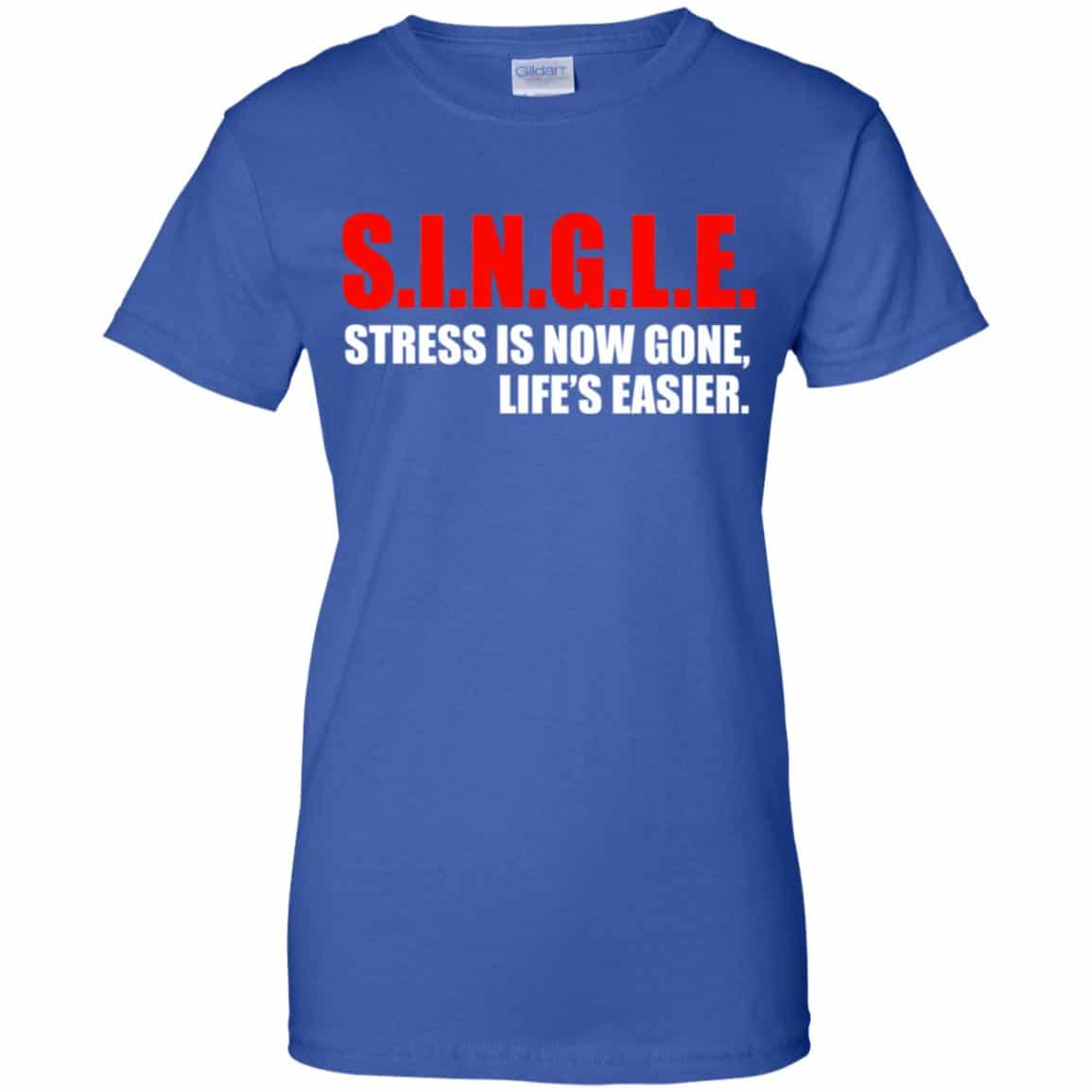Single Stress Is Now Gone Life’s Easier Shirt, Hoodie, Tank