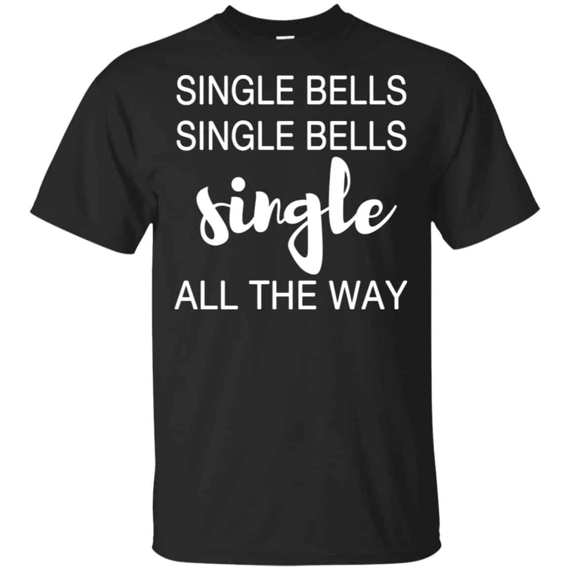 Single Bells Single Bells Single All The Way Shirt, Hoodie, Tank