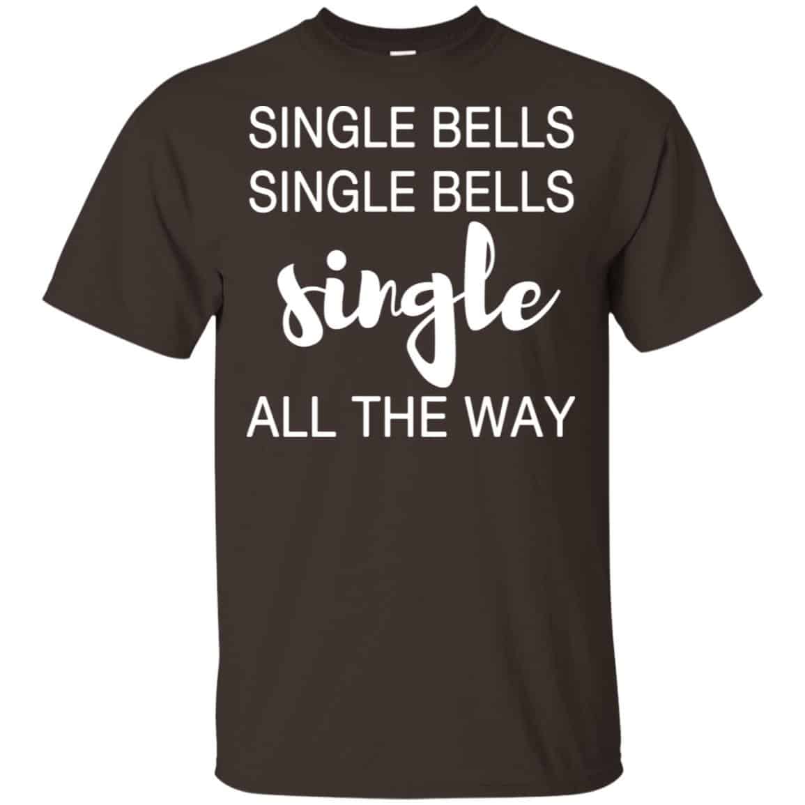 Single Bells Single Bells Single All The Way Shirt, Hoodie, Tank