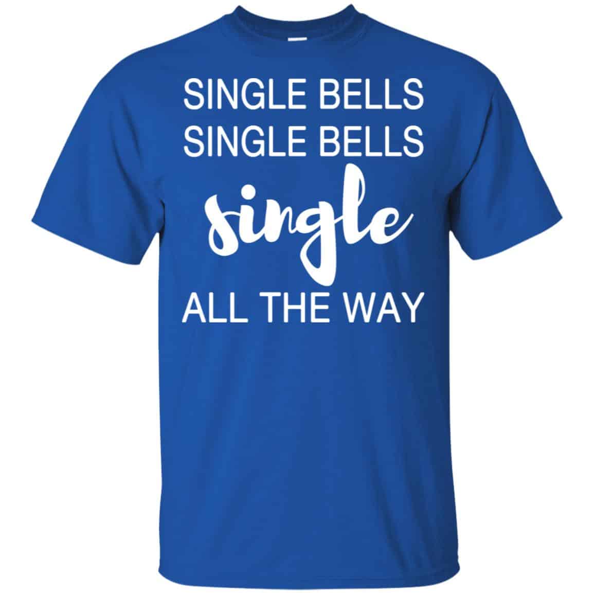 Single Bells Single Bells Single All The Way Shirt, Hoodie, Tank