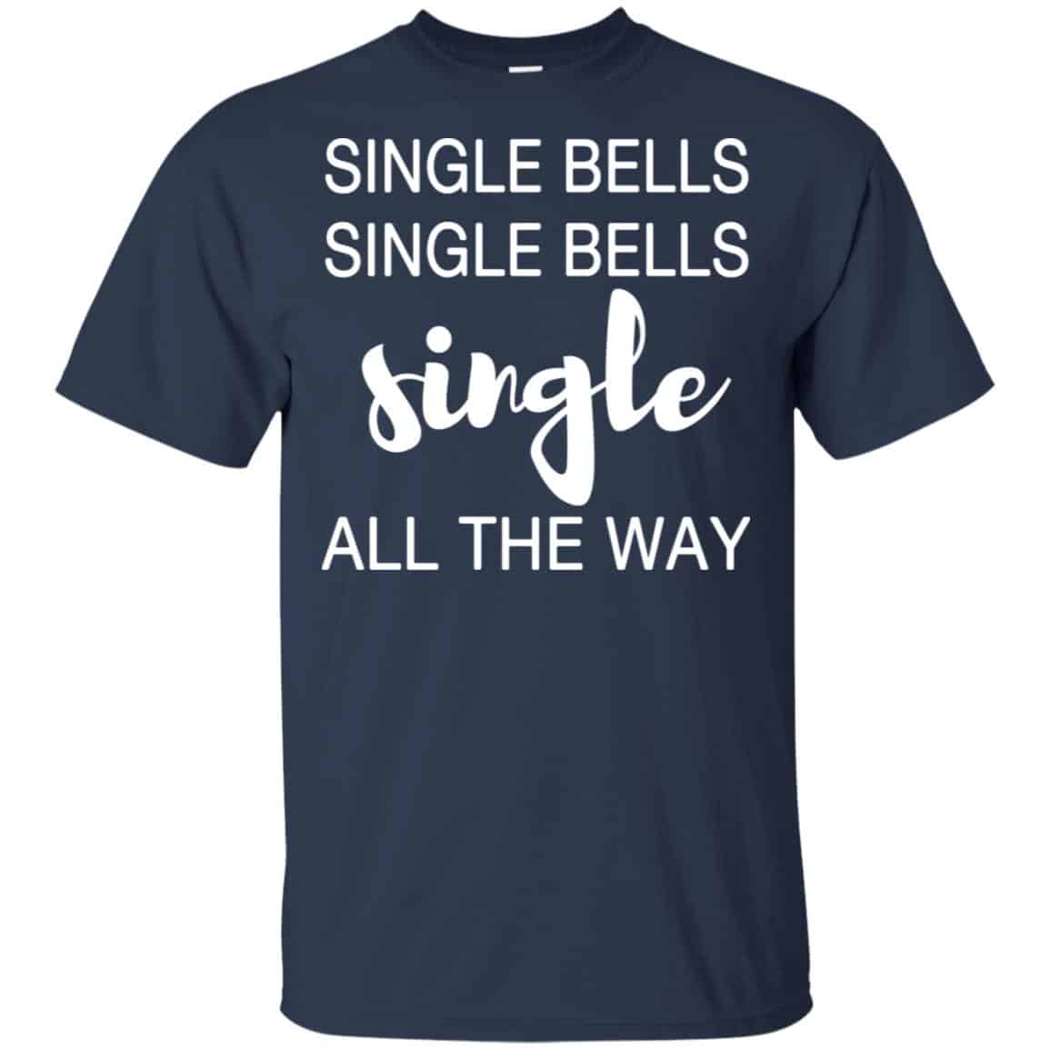 Single Bells Single Bells Single All The Way Shirt, Hoodie, Tank