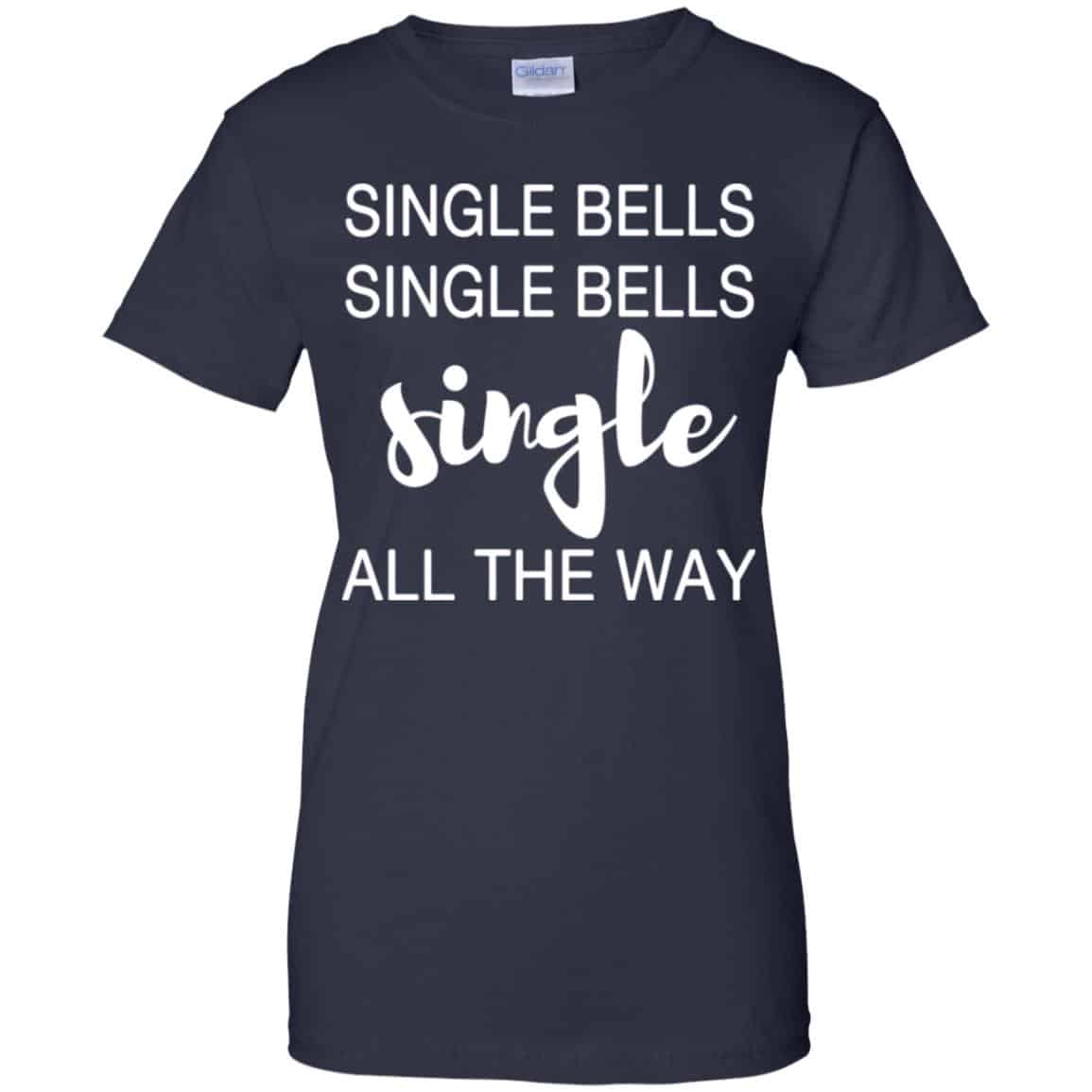 Single Bells Single Bells Single All The Way Shirt, Hoodie, Tank