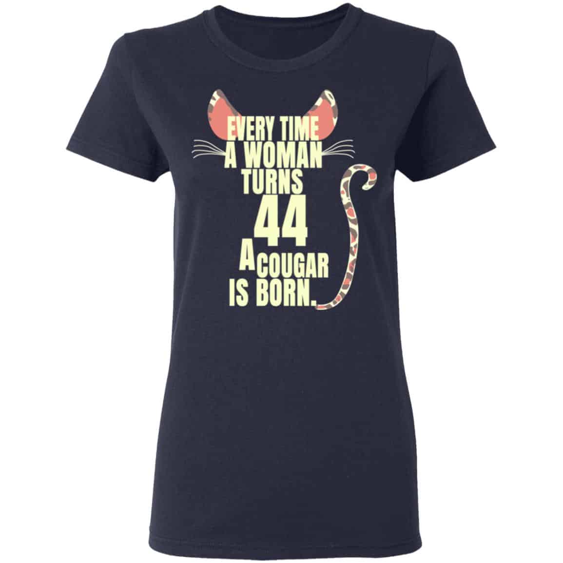 Every Time A Woman Turns 44 A Cougar Is Born Birthday Shirt, Hoodie, Tank