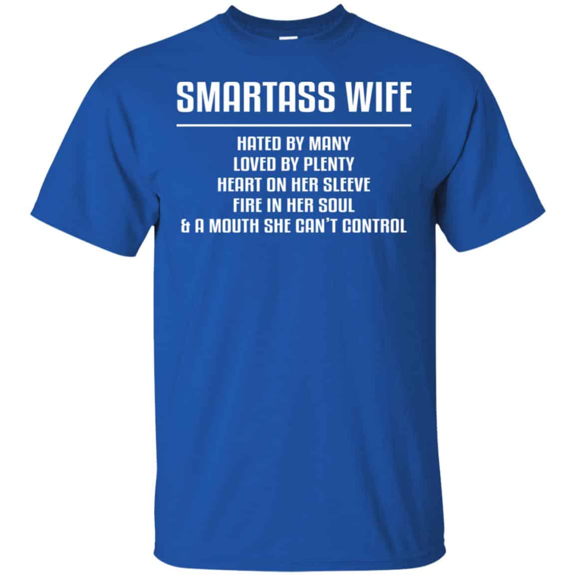 Smartass Wife Hated By Many Loved By Plenty Heart On Her Sleeve Fire In Her Soul & A Mouth She Can’t Control Shirt, Hoodie, Tank