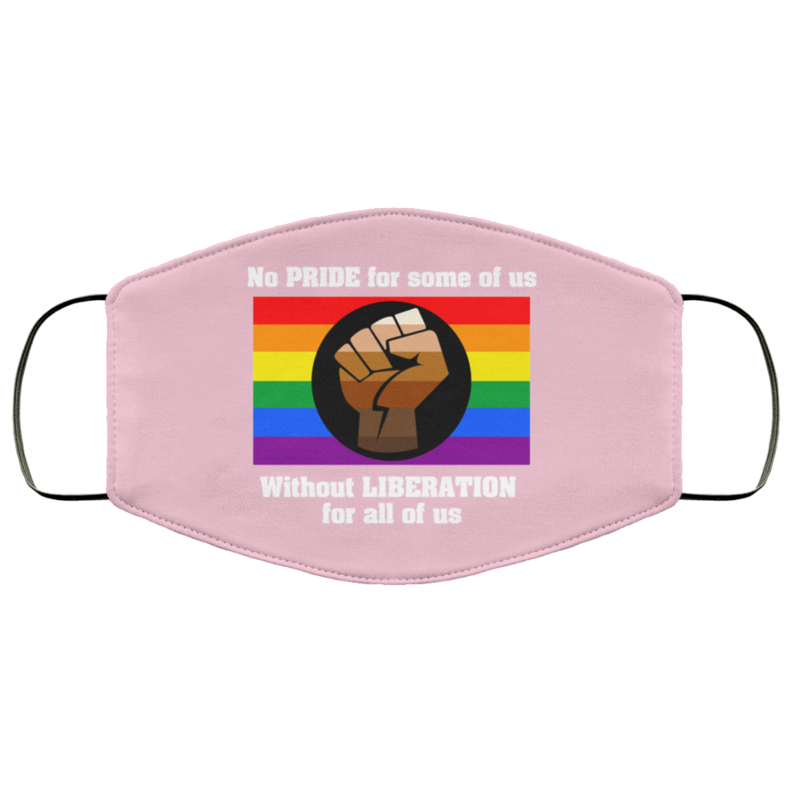 No Pride For Some Of Us Without Liberation For All Of Us Face Mask