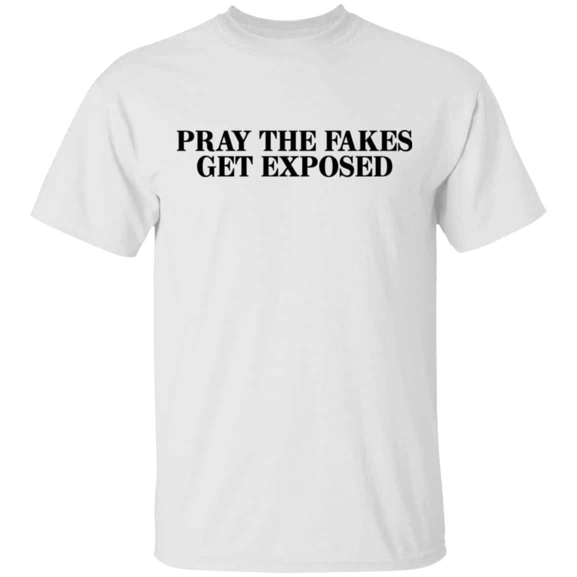 Pray The Fakes Get Exposed Shirt, Hoodie, Tank