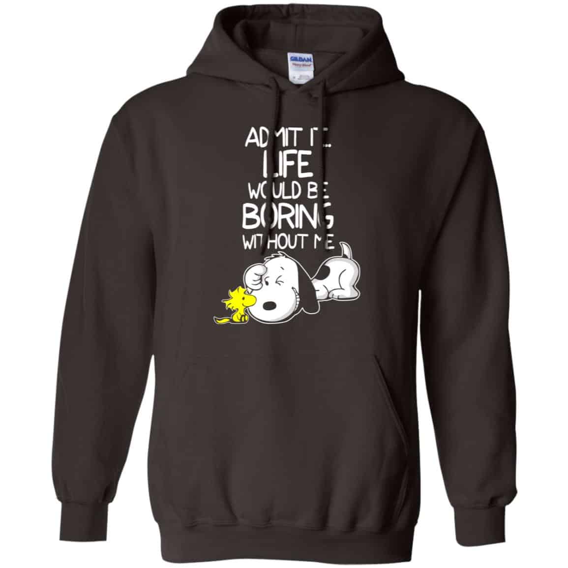 Admit It Life Would Be Boring Without Me – Snoopy Shirt, Hoodie, Tank