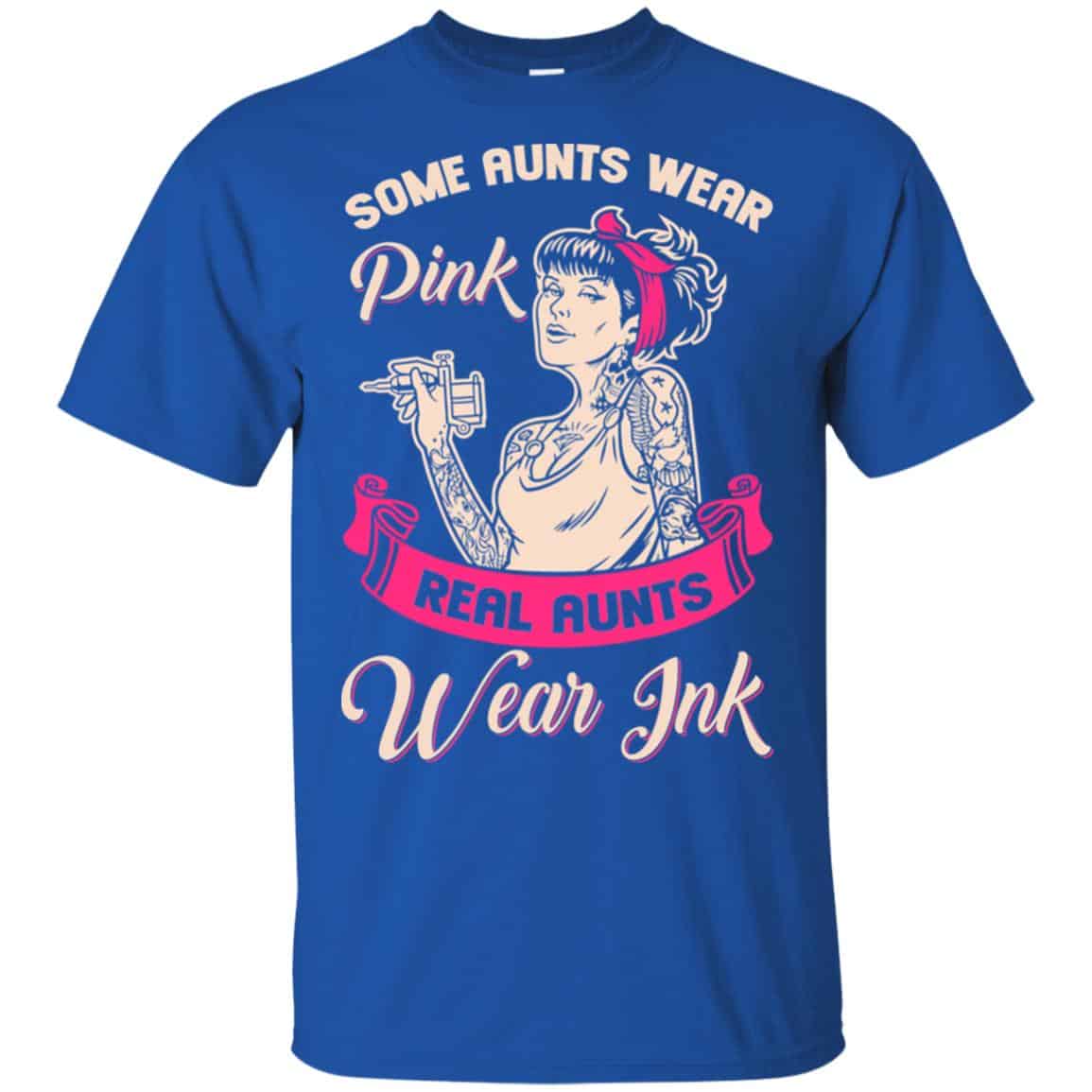 Some Aunts Wear Pink Real Aunts Wear Ink Shirt, Hoodie, Racerback Tank