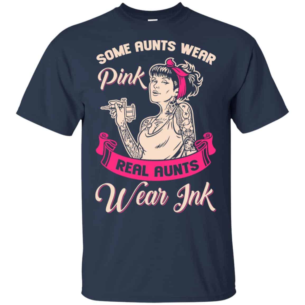 Some Aunts Wear Pink Real Aunts Wear Ink Shirt, Hoodie, Racerback Tank