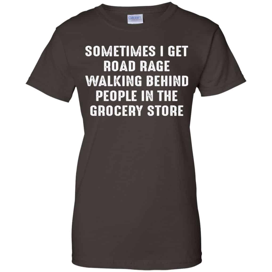 Sometime I Get Road Rage Walking Behind People In The Grocery Store Shirt, Hoodie, Tank